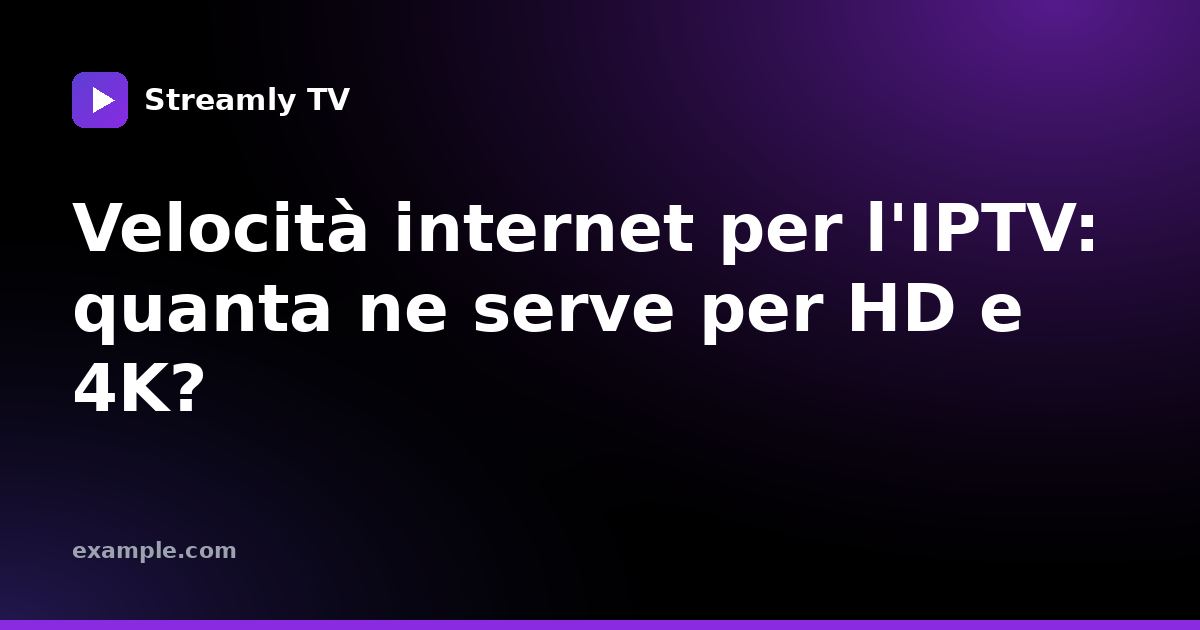 Velocità internet per l'IPTV: quanta ne serve per HD e 4K?